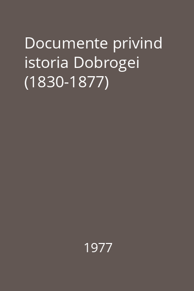 Documente privind istoria Dobrogei (1830-1877)