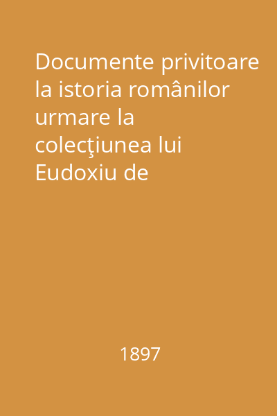 Documente privitoare la istoria românilor urmare la colecţiunea lui Eudoxiu de Hurmuzaki. : Indice alfabetic şi analitic al vol. 1 şi 2