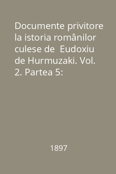 Documente privitore la istoria românilor culese de  Eudoxiu de Hurmuzaki. Vol. 2. Partea 5: 1552-1575