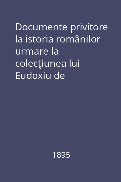 Documente privitore la istoria românilor urmare la colecţiunea lui Eudoxiu de Hurmuzaki. Suplementul I. Vol. 6: 1827-1849