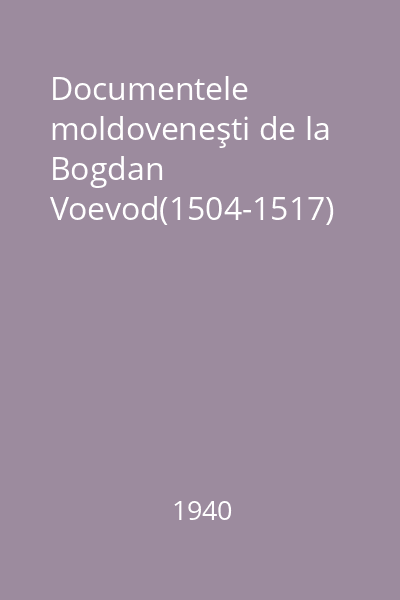 Documentele moldoveneşti de la Bogdan Voevod(1504-1517)