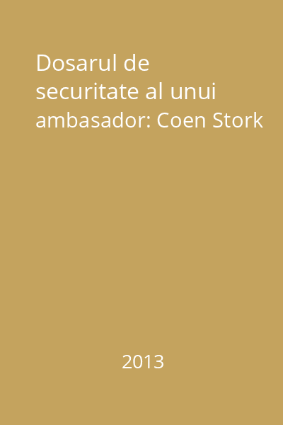 Dosarul de securitate al unui ambasador: Coen Stork