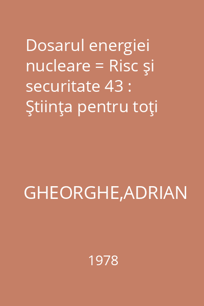 Dosarul energiei nucleare = Risc şi securitate 43 : Ştiinţa pentru toţi