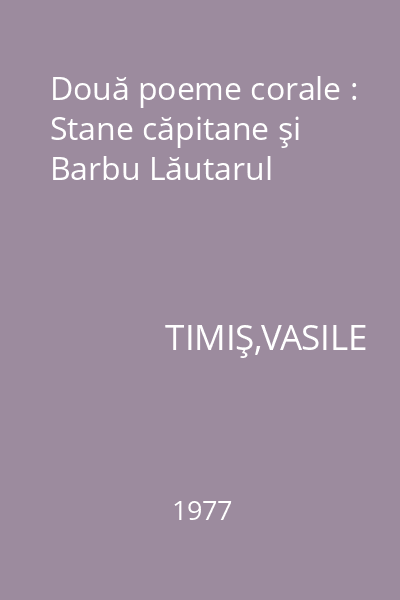 Două poeme corale : Stane căpitane şi Barbu Lăutarul
