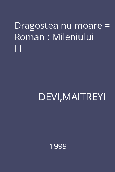 Dragostea nu moare = Roman : Mileniului III