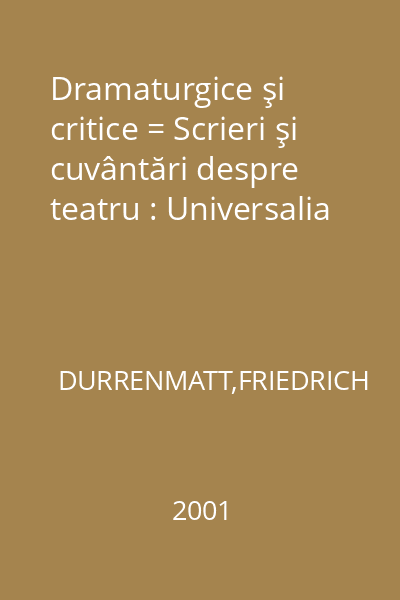 Dramaturgice şi critice = Scrieri şi cuvântări despre teatru : Universalia