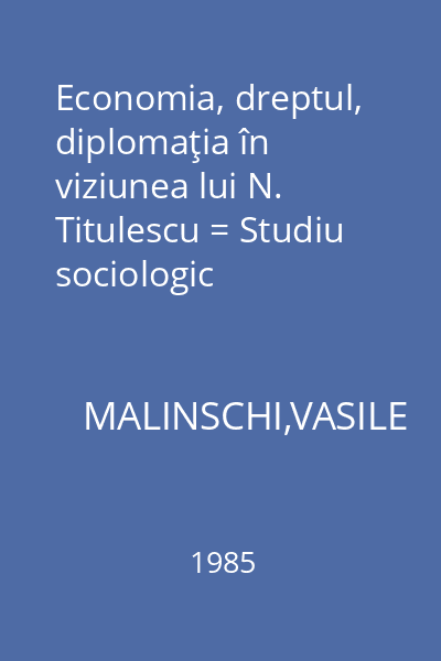 Economia, dreptul, diplomaţia în viziunea lui N. Titulescu = Studiu sociologic
