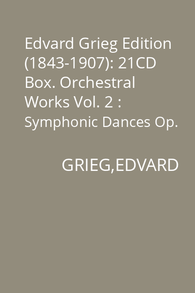 Edvard Grieg Edition (1843-1907): 21CD Box. Orchestral Works Vol. 2 : Symphonic Dances Op. 64
Sigurd Josalfar Suite Op. 56
Lyric Suite Op. 54 CD  2 : Edvard Grieg