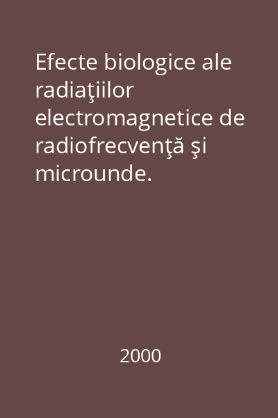 Efecte biologice ale radiaţiilor electromagnetice de radiofrecvenţă şi microunde.