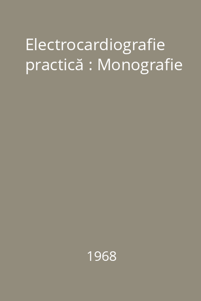 Electrocardiografie practică : Monografie