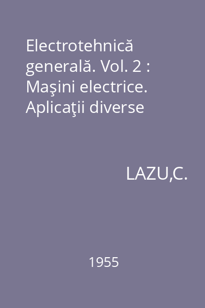 Electrotehnică generală. Vol. 2 : Maşini electrice. Aplicaţii diverse