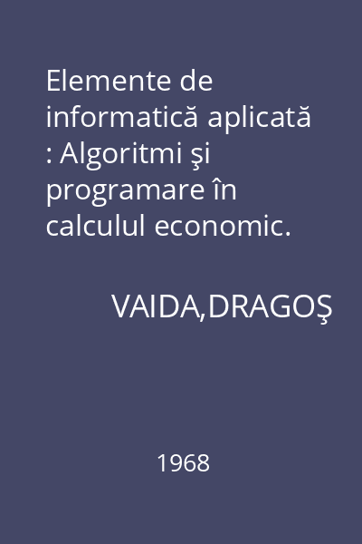 Elemente de informatică aplicată : Algoritmi şi programare în calculul economic.