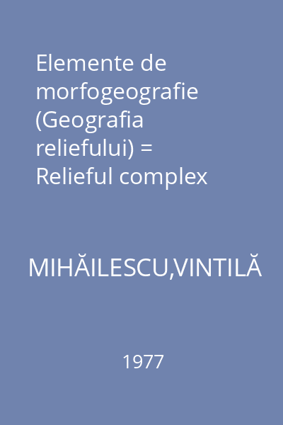Elemente de morfogeografie (Geografia reliefului) = Relieful complex