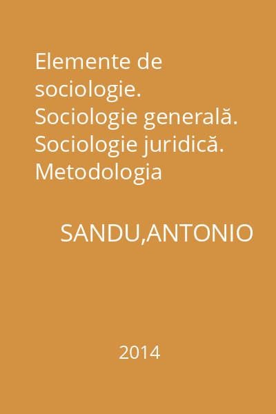 Elemente de sociologie. Sociologie generală. Sociologie juridică. Metodologia cercetării sociale
