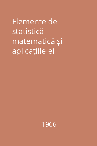 Elemente de statistică matematică şi aplicaţiile ei