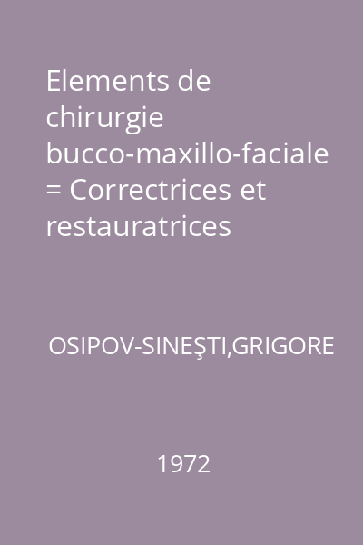 Elements de chirurgie bucco-maxillo-faciale = Correctrices et restauratrices