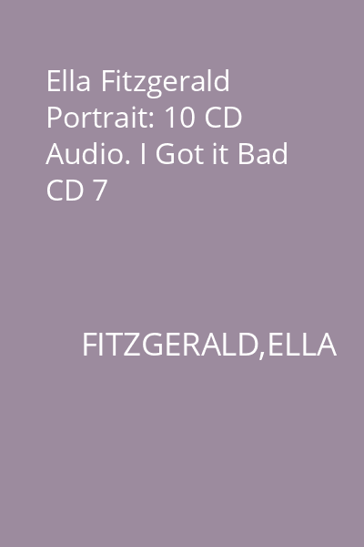Ella Fitzgerald Portrait: 10 CD Audio. I Got it Bad CD 7