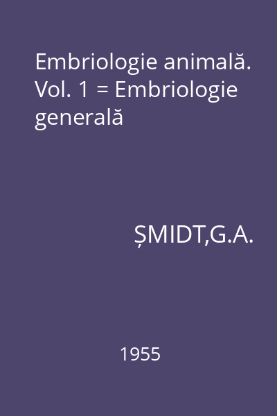 Embriologie animală. Vol. 1 = Embriologie generală