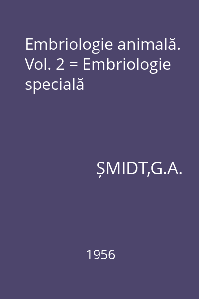Embriologie animală. Vol. 2 = Embriologie specială