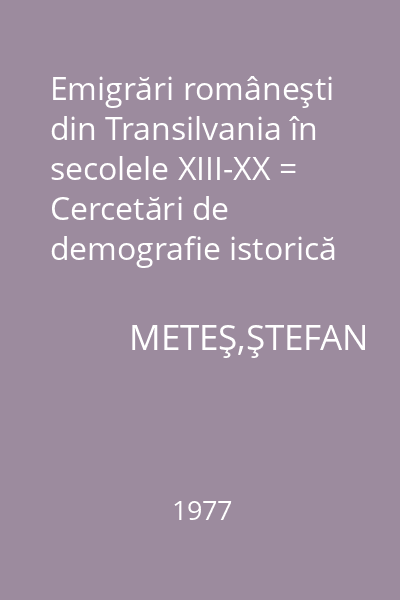 Emigrări româneşti din Transilvania în secolele XIII-XX = Cercetări de demografie istorică