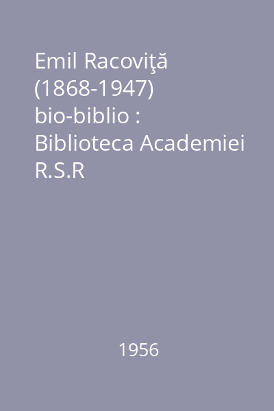 Emil Racoviţă (1868-1947) bio-biblio : Biblioteca Academiei R.S.R
