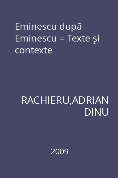 Eminescu după Eminescu = Texte şi contexte