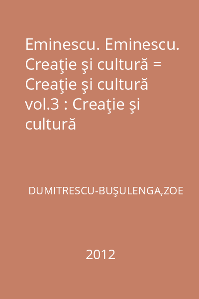 Eminescu. Eminescu. Creaţie şi cultură = Creaţie şi cultură vol.3 : Creaţie şi cultură