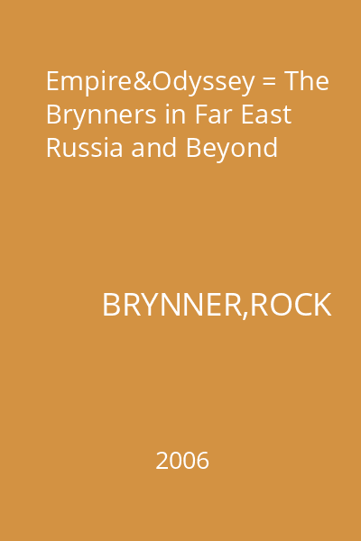 Empire&Odyssey = The Brynners in Far East Russia and Beyond