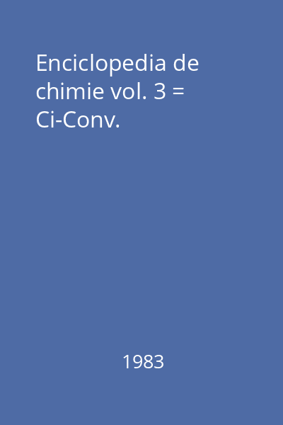 Enciclopedia de chimie vol. 3 = Ci-Conv.