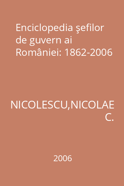 Enciclopedia şefilor de guvern ai României: 1862-2006