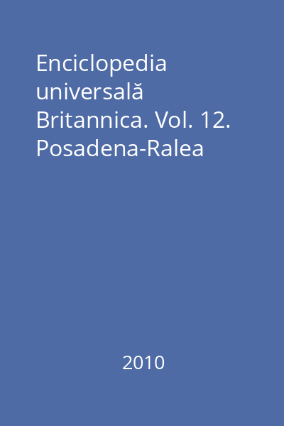 Enciclopedia universală Britannica. Vol. 12. Posadena-Ralea