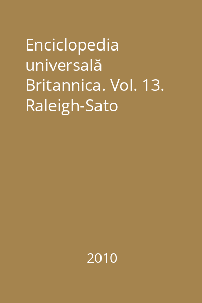 Enciclopedia universală Britannica. Vol. 13. Raleigh-Sato