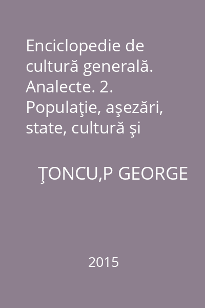 Enciclopedie de cultură generală. Analecte. 2. Populaţie, aşezări, state, cultură şi artă