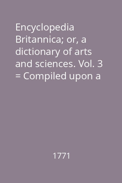 Encyclopedia Britannica; or, a dictionary of arts and sciences. Vol. 3 = Compiled upon a new plan