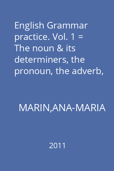 English Grammar practice. Vol. 1 = The noun & its determiners, the pronoun, the adverb, the preposition, linking devices