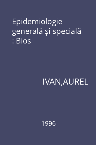 Epidemiologie generală şi specială : Bios