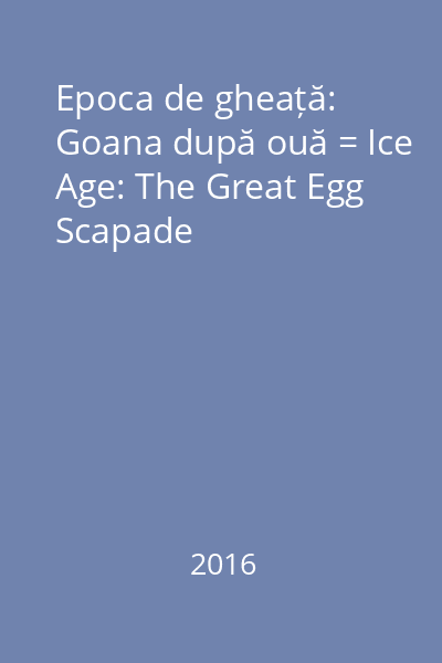 Epoca de gheață: Goana după ouă = Ice Age: The Great Egg Scapade
