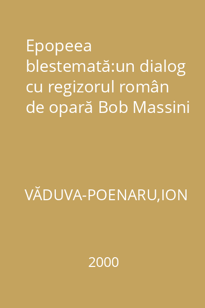 Epopeea blestemată:un dialog cu regizorul român de opară Bob Massini