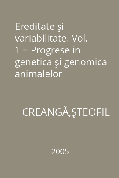Ereditate şi variabilitate. Vol. 1 = Progrese in genetica şi genomica animalelor