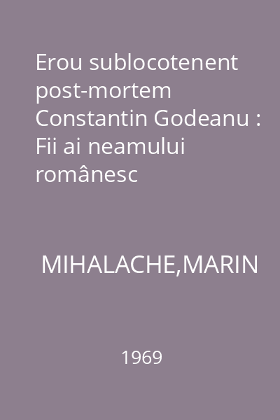 Erou sublocotenent post-mortem Constantin Godeanu : Fii ai neamului românesc