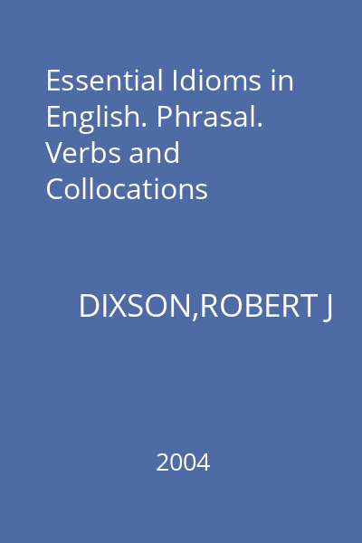 Essential Idioms in English. Phrasal. Verbs and Collocations