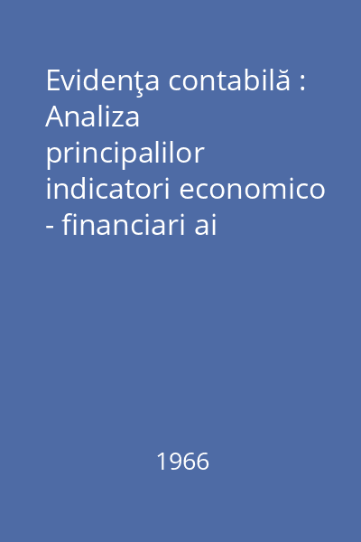 Evidenţa contabilă : Analiza principalilor indicatori economico - financiari ai întreprinderilor industriale Nr. 2 : Evidenţa contabilă