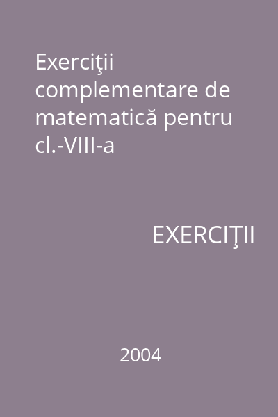 Exerciţii complementare de matematică pentru cl.-VIII-a