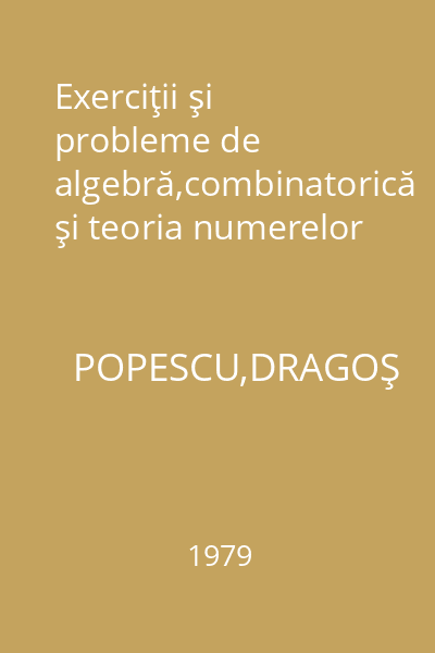 Exerciţii şi probleme de algebră,combinatorică şi teoria numerelor