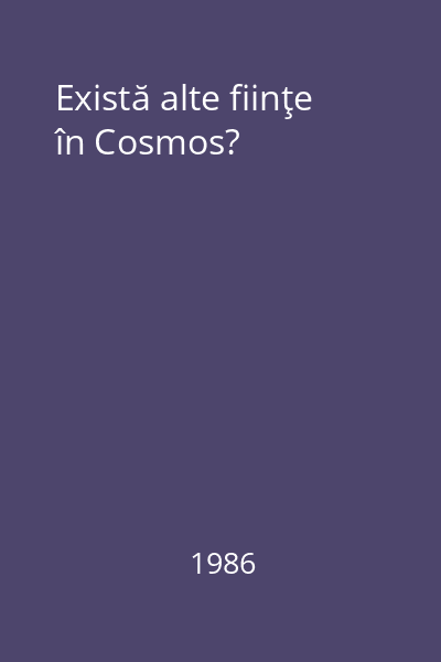 Există alte fiinţe în Cosmos?