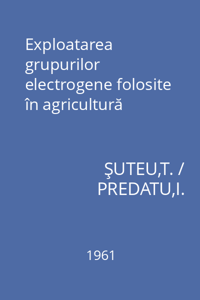 Exploatarea grupurilor electrogene folosite în agricultură