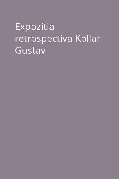 Expozitia retrospectiva Kollar Gustav