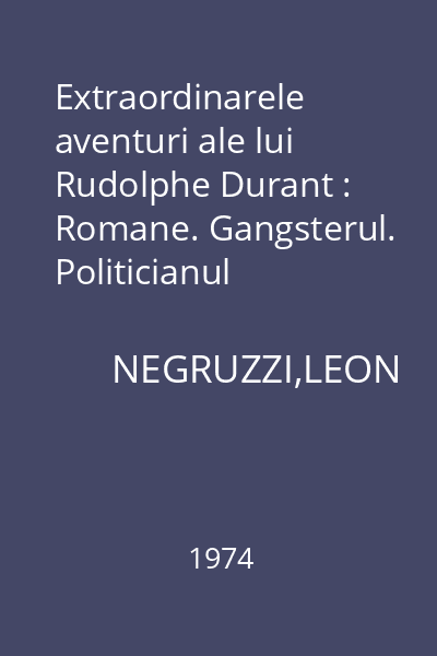 Extraordinarele aventuri ale lui Rudolphe Durant : Romane. Gangsterul. Politicianul