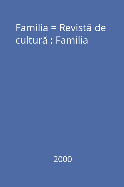 Familia = Revistă de cultură : Familia