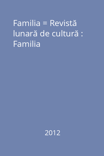 Familia = Revistă lunară de cultură : Familia